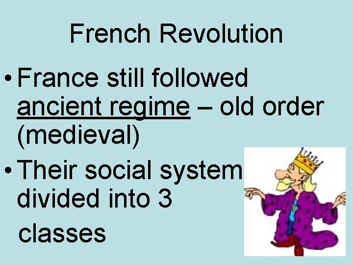 French Revolution • France still followed ancient regime – old order (medieval) • Their