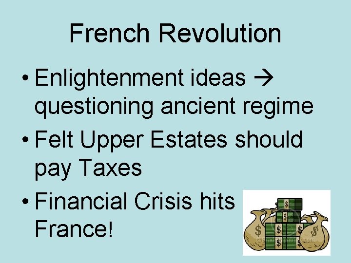 French Revolution • Enlightenment ideas questioning ancient regime • Felt Upper Estates should pay