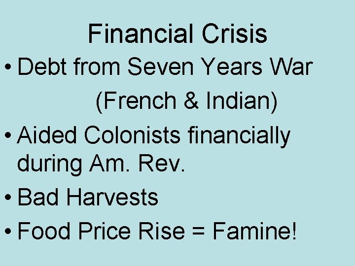Financial Crisis • Debt from Seven Years War (French & Indian) • Aided Colonists