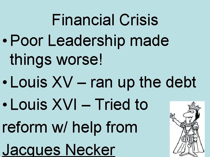 Financial Crisis • Poor Leadership made things worse! • Louis XV – ran up