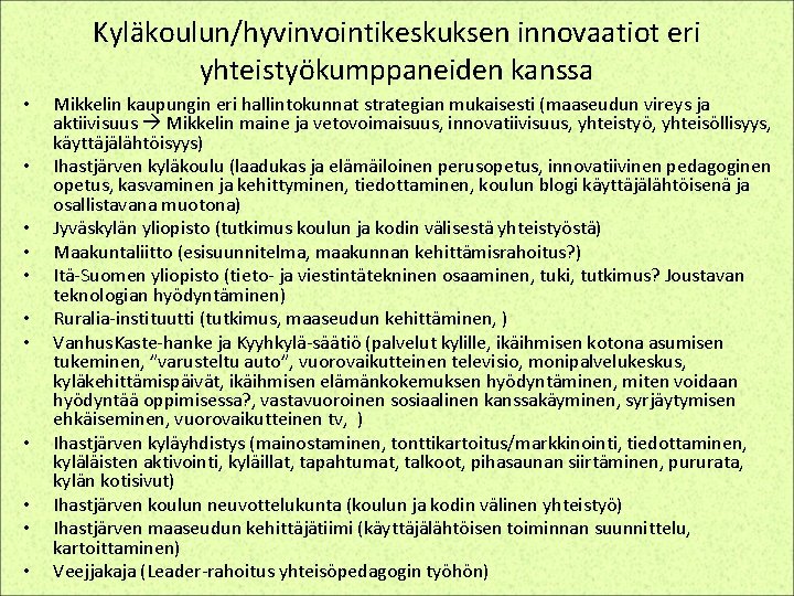 Kyläkoulun/hyvinvointikeskuksen innovaatiot eri yhteistyökumppaneiden kanssa • • • Mikkelin kaupungin eri hallintokunnat strategian mukaisesti