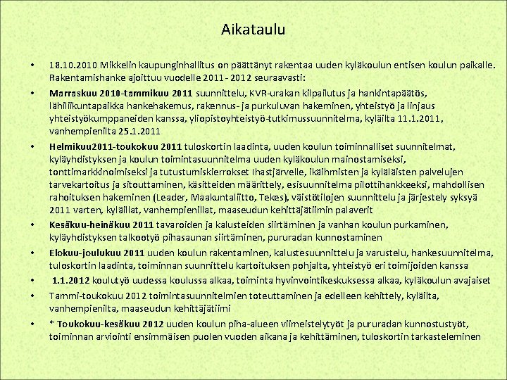 Aikataulu • • 18. 10. 2010 Mikkelin kaupunginhallitus on päättänyt rakentaa uuden kyläkoulun entisen