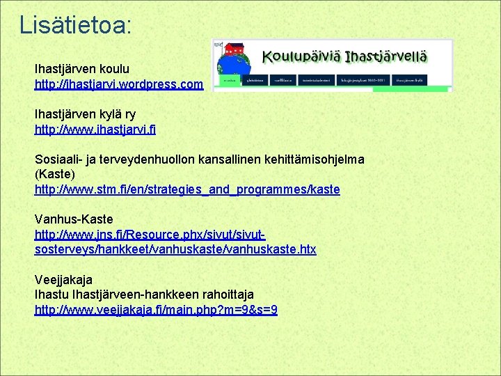 Lisätietoa: Ihastjärven koulu http: //ihastjarvi. wordpress. com Ihastjärven kylä ry http: //www. ihastjarvi. fi
