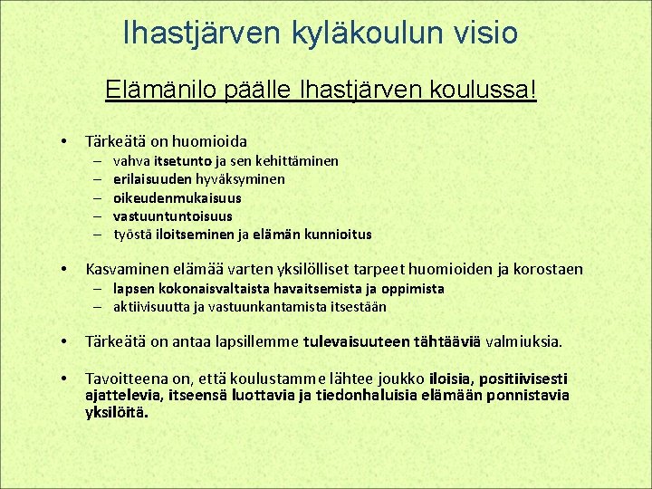 Ihastjärven kyläkoulun visio Elämänilo päälle Ihastjärven koulussa! • Tärkeätä on huomioida – – –