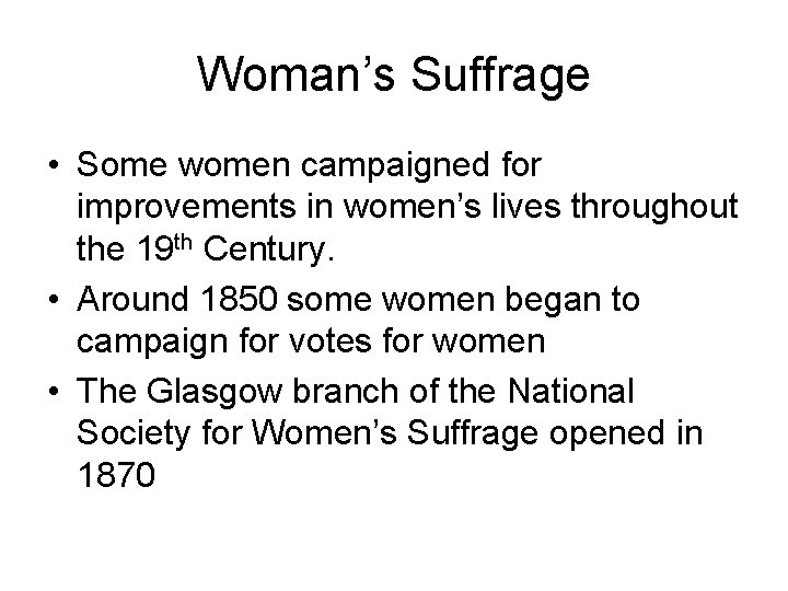 Woman’s Suffrage • Some women campaigned for improvements in women’s lives throughout the 19