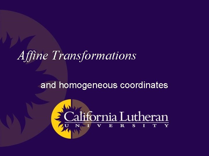 Affine Transformations and homogeneous coordinates 