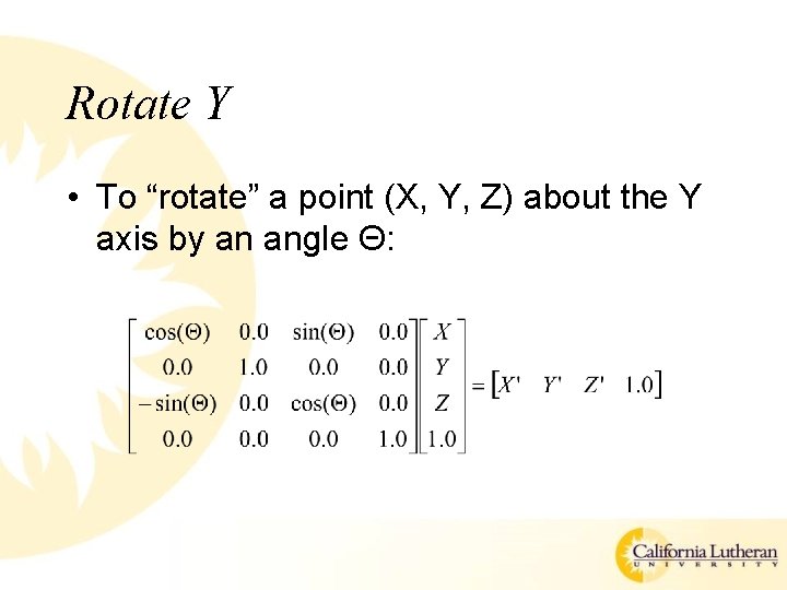 Rotate Y • To “rotate” a point (X, Y, Z) about the Y axis