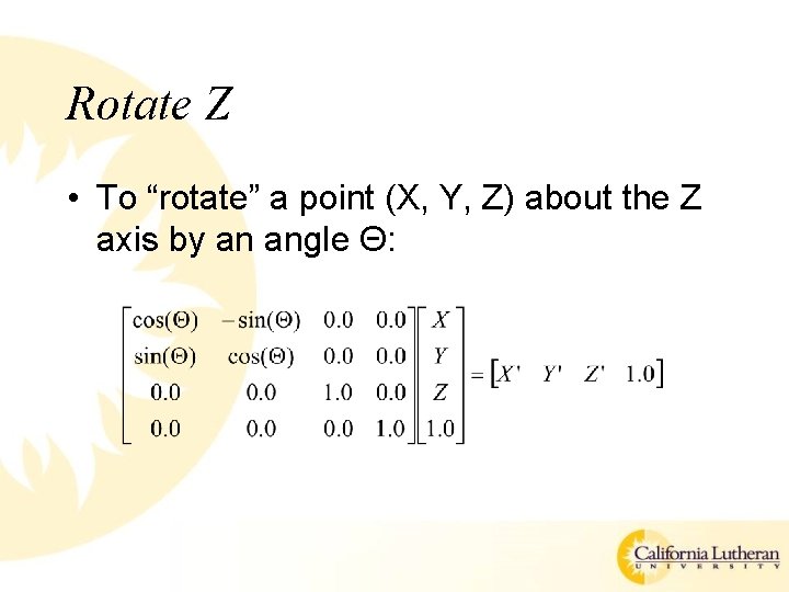 Rotate Z • To “rotate” a point (X, Y, Z) about the Z axis