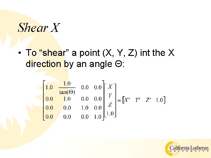 Shear X • To “shear” a point (X, Y, Z) int the X direction