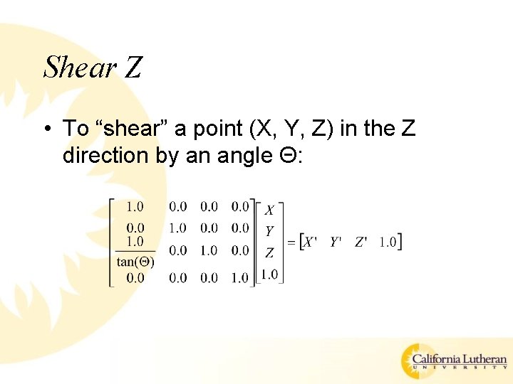 Shear Z • To “shear” a point (X, Y, Z) in the Z direction