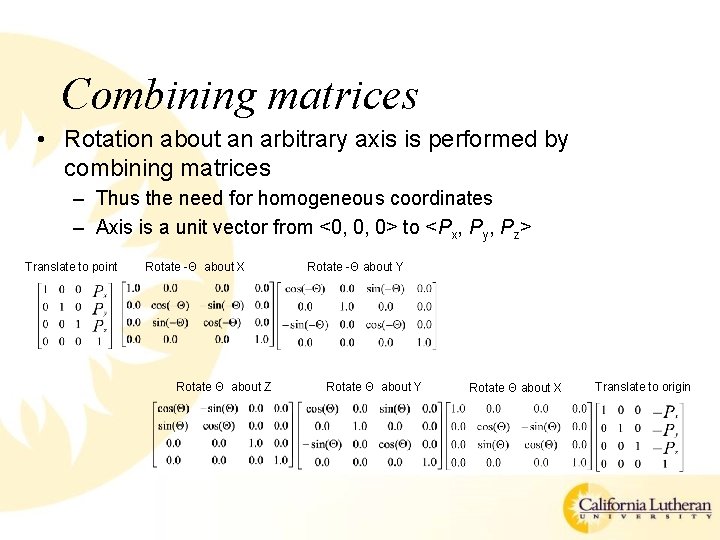 Combining matrices • Rotation about an arbitrary axis is performed by combining matrices –
