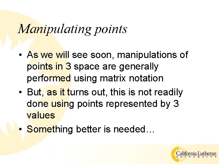 Manipulating points • As we will see soon, manipulations of points in 3 space