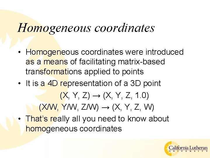 Homogeneous coordinates • Homogeneous coordinates were introduced as a means of facilitating matrix-based transformations