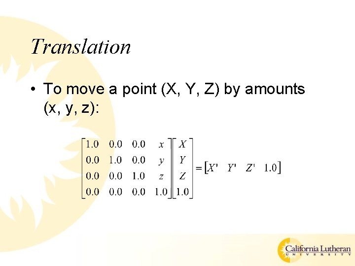 Translation • To move a point (X, Y, Z) by amounts (x, y, z):