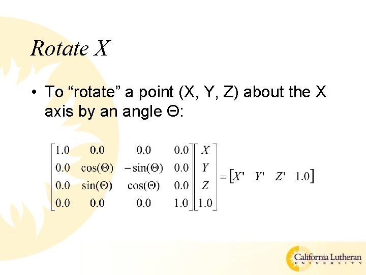 Rotate X • To “rotate” a point (X, Y, Z) about the X axis