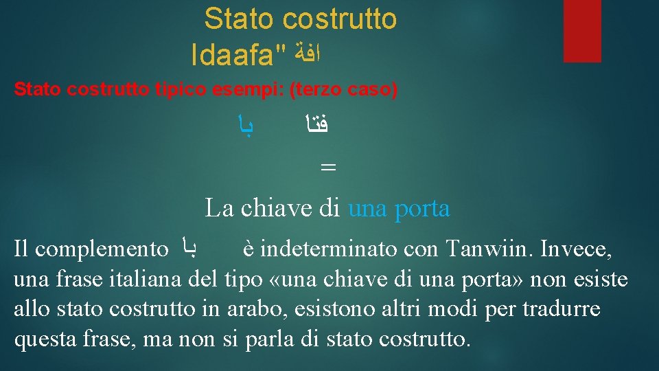 Stato costrutto Idaafa" ﺍﻓﺔ Stato costrutto tipico esempi: (terzo caso) ﺑﺎ ﻓﺘﺎ = La