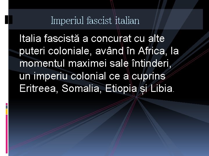 Imperiul fascist italian Italia fascistă a concurat cu alte puteri coloniale, având în Africa,