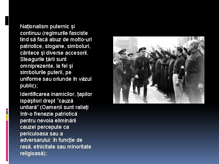 Naționalism puternic și continuu (regimurile fasciste tind să facă abuz de motto-uri patriotice, slogane,