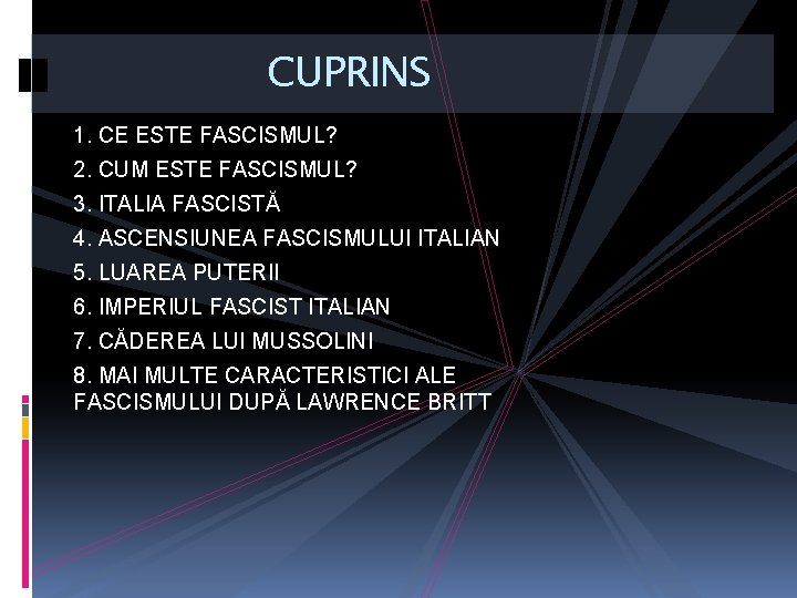 CUPRINS 1. CE ESTE FASCISMUL? 2. CUM ESTE FASCISMUL? 3. ITALIA FASCISTĂ 4. ASCENSIUNEA