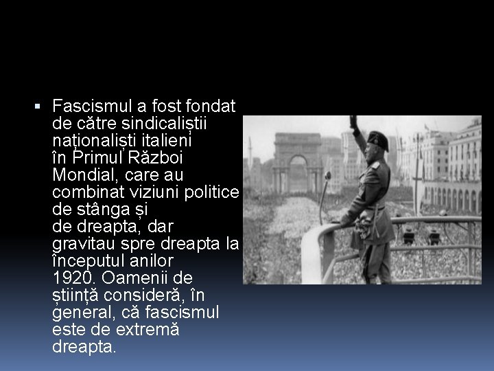  Fascismul a fost fondat de către sindicaliștii naționaliști italieni în Primul Război Mondial,