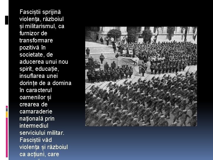 Fasciștii sprijină violența, războiul și militarismul, ca furnizor de transformare pozitivă în societate, de