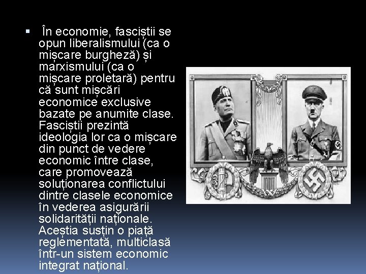  În economie, fasciștii se opun liberalismului (ca o mișcare burgheză) și marxismului (ca