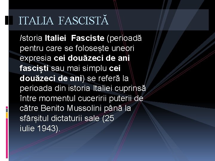 ITALIA FASCISTĂ Istoria Italiei Fasciste (perioadă pentru care se folosește uneori expresia cei douăzeci