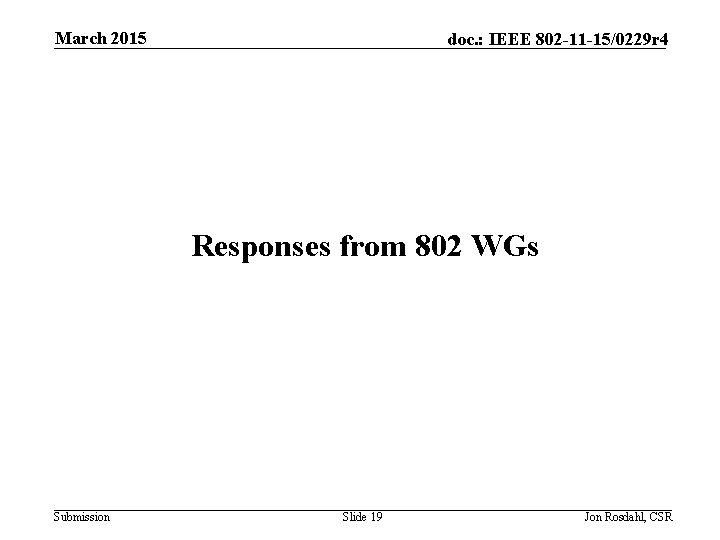 March 2015 doc. : IEEE 802 -11 -15/0229 r 4 Responses from 802 WGs