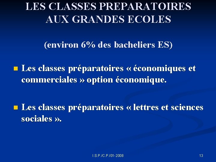 LES CLASSES PREPARATOIRES AUX GRANDES ECOLES (environ 6% des bacheliers ES) n Les classes