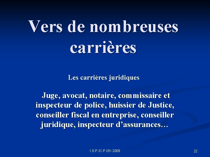 Vers de nombreuses carrières Les carrières juridiques Juge, avocat, notaire, commissaire et inspecteur de