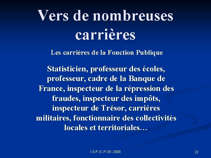 Vers de nombreuses carrières Les carrières de la Fonction Publique Statisticien, professeur des écoles,