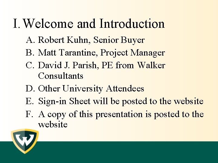 I. Welcome and Introduction A. Robert Kuhn, Senior Buyer B. Matt Tarantine, Project Manager I. Welcome and Introduction A. Robert Kuhn, Senior Buyer B. Matt Tarantine, Project Manager