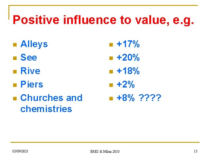 Positive influence to value, e. g. n n n Alleys See Rive Piers Churches
