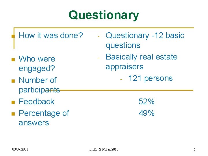 Questionary n How it was done? - n Who were engaged? Number of participants