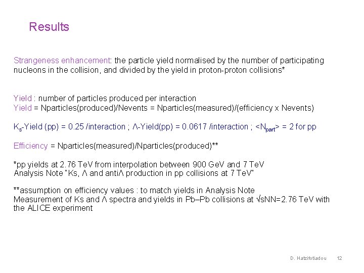 Results Strangeness enhancement: the particle yield normalised by the number of participating nucleons in