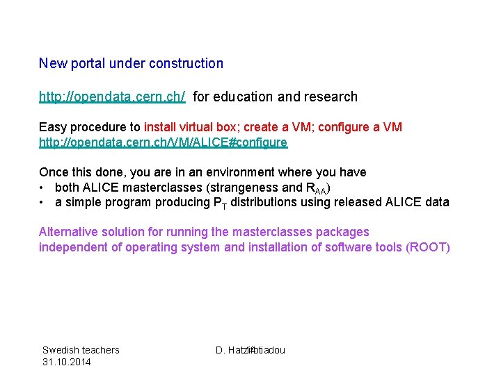New portal under construction http: //opendata. cern. ch/ for education and research Easy procedure