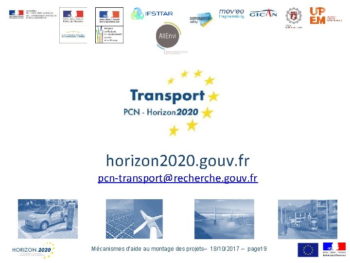 horizon 2020. gouv. fr pcn-transport@recherche. gouv. fr Mécanismes d’aide au montage des projets– 18/10/2017