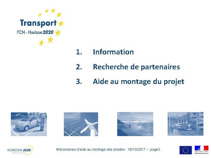 1. Information 2. Recherche de partenaires 3. Aide au montage du projet Mécanismes d’aide