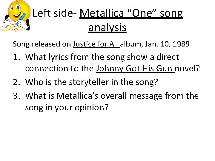 Left side- Metallica “One” song analysis Song released on Justice for All album, Jan.