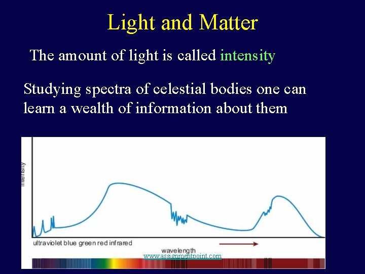 Light and Matter The amount of light is called intensity Studying spectra of celestial