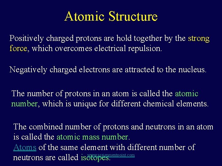 Atomic Structure Positively charged protons are hold together by the strong force, which overcomes