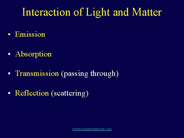 Interaction of Light and Matter • Emission • Absorption • Transmission (passing through) •