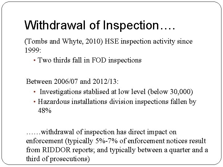 Withdrawal of Inspection…. (Tombs and Whyte, 2010) HSE inspection activity since 1999: • Two