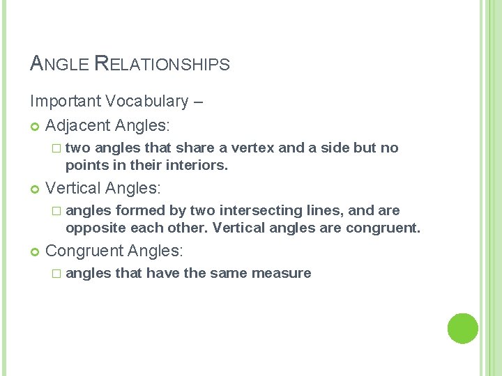 ANGLE RELATIONSHIPS Important Vocabulary – Adjacent Angles: � two angles that share a vertex