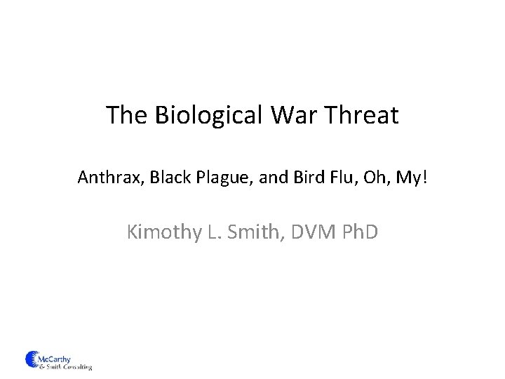 The Biological War Threat Anthrax, Black Plague, and Bird Flu, Oh, My! Kimothy L.