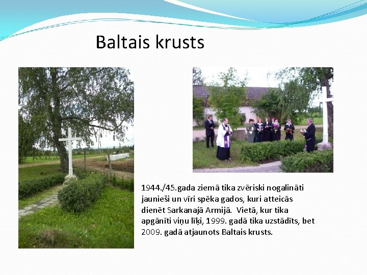 Baltais krusts 1944. /45. gada ziemā tika zvēriski nogalināti jaunieši un vīri spēka gados,