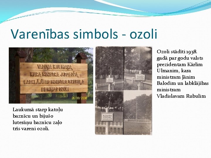 Varenības simbols - ozoli Ozoli stādīti 1938. gadā par godu valsts prezidentam Kārlim Ulmanim,