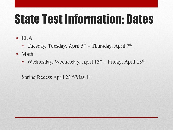 State Test Information: Dates • ELA • Tuesday, April 5 th – Thursday, April