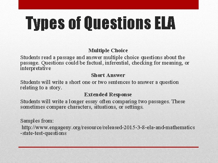 Types of Questions ELA Multiple Choice Students read a passage and answer multiple choice