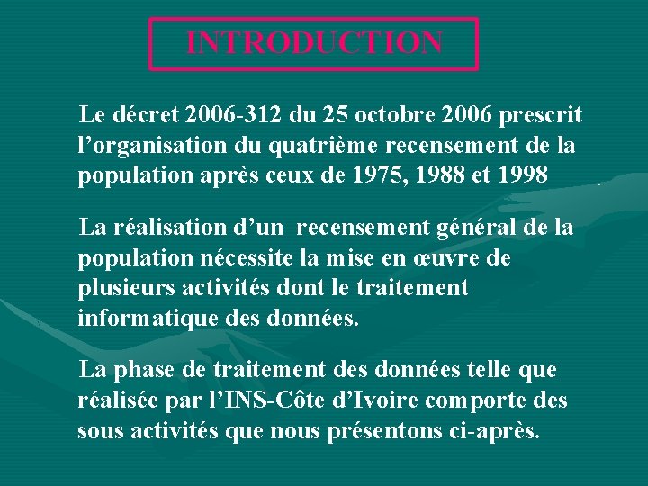 INTRODUCTION Le décret 2006 -312 du 25 octobre 2006 prescrit l’organisation du quatrième recensement